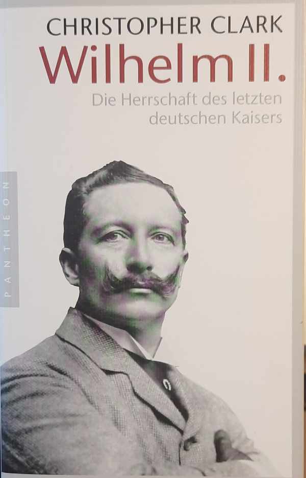 Book cover 202404151727: Christopher M. Clark | Wilhelm II. - die Herrschaft des letzten deutschen Kaisers