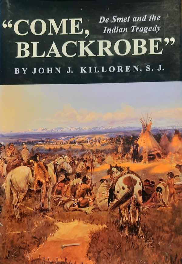 Book cover 202404161715: KILLOREN John J. s.j. | Come, Blackrobe. De Smet and the Indian Tragedy