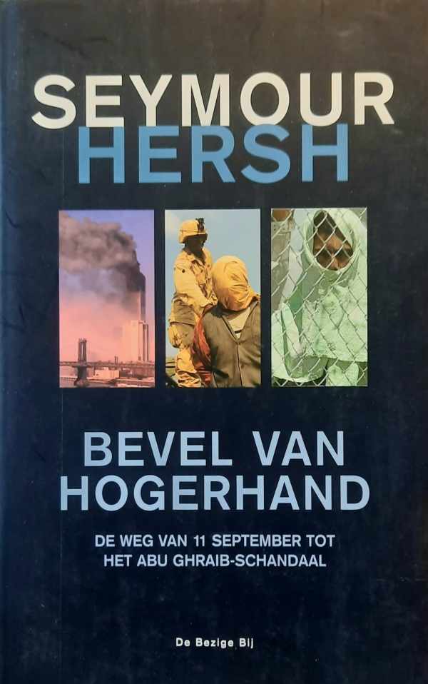 Book cover 202404191736: HERSH Seymour | Bevel van hogerhand. De weg van 11 september tot het Abu Ghraib-schandaal