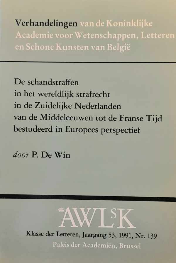 Book cover 202404201750: DE WIN P. | De schandstraffen in het wereldlijk strafrecht in de Zuidelijke Nederlanden van de Middeleeuwen tot de Franse Tijd bestudeerd in Europees perspectief.