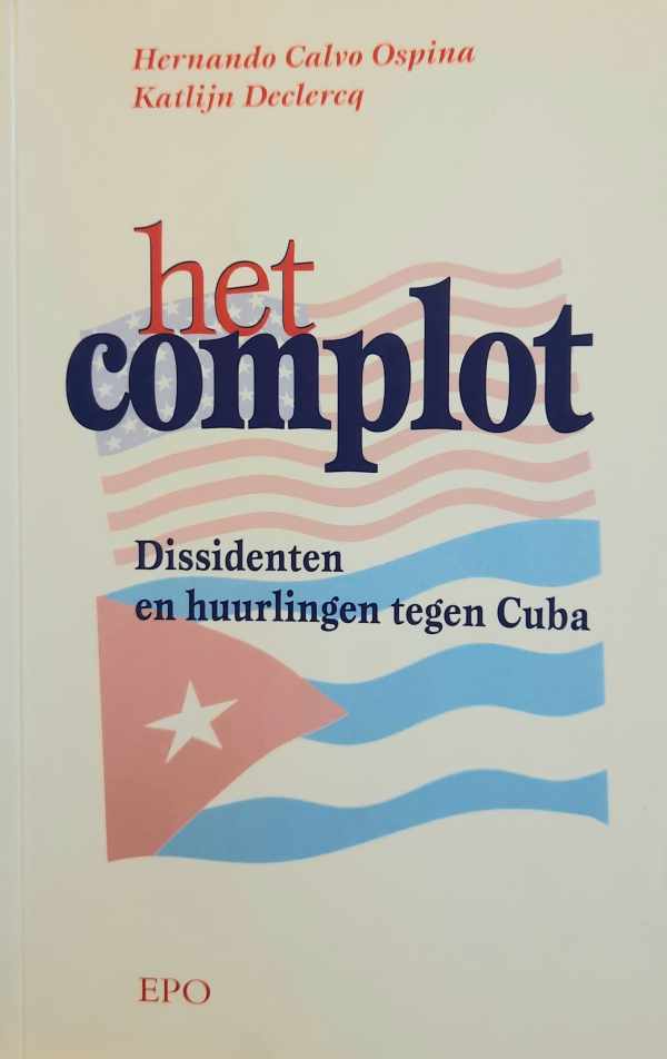 Book cover 202404231534: OSPINA Hernando Calvo, DECLERCQ Katlijn | Het complot. Dissidenten en huurlingen tegen Cuba