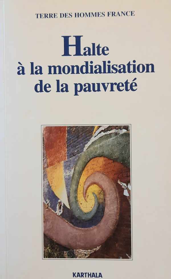 Book cover 202404231642: Terre des Hommes France | Halte à la mondialisation de la pauvreté - reconnaître les droits économiques, sociaux et culturels pour tous
