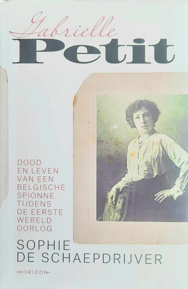 Book cover 202404241419: DE SCHAEPDRIJVER Sophie  | Gabrielle Petit - dood en leven van een Belgische spionne tijdens de Eerste Wereldoorlog