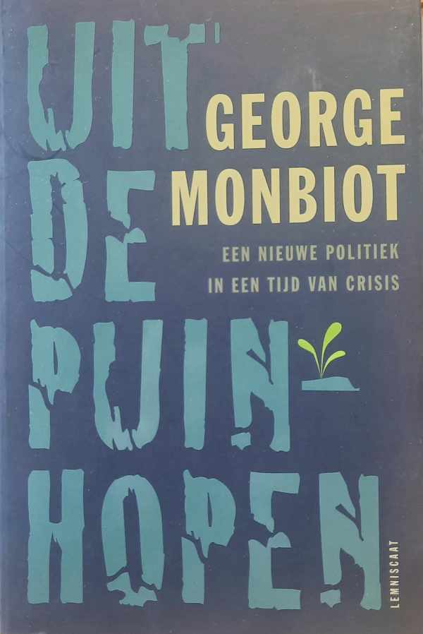 Book cover 202404241655: MONBIOT George | Uit de puinhopen - een nieuwe politiek in een tijd van crisis