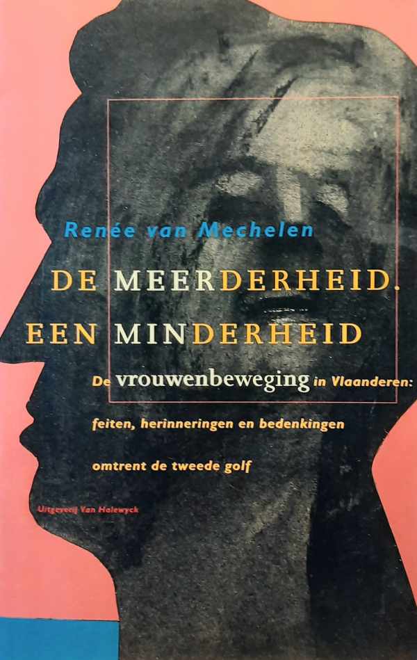 Book cover 202404291704: Renée van Mechelen | De meerderheid, een minderheid - de vrouwenbeweging in Vlaanderen : feiten, herinneringen en bedenkingen omtrent de tweede golf