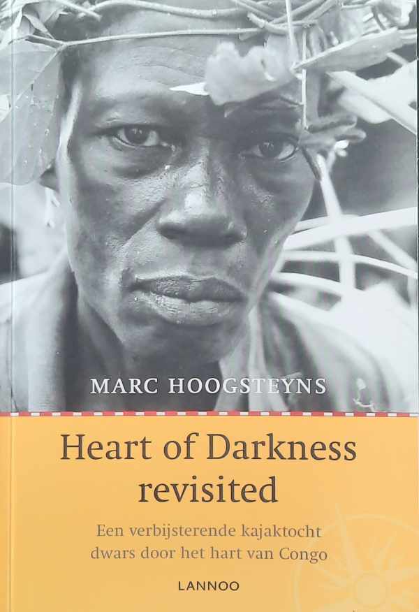 Book cover 202405021715: HOOGSTEYNS Marc | Heart of Darkness revisited - Een verbijsterende kajaktocht dwars door het hart van Congo
