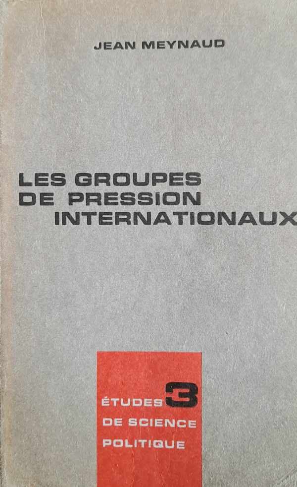 Book cover 202405051215: MEYNAUD Jean (prof de Sciences Po Univ. Genève et Lausanne) | Les Groupes de Pression Internationaux