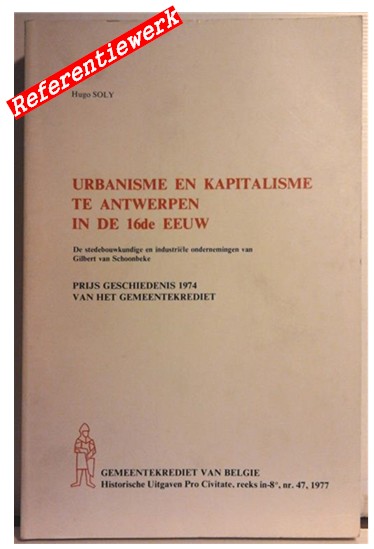 Book cover 202405061833: SOLY Hugo | Urbanisme en kapitalisme te Antwerpen in de 16de eeuw. De stedebouwkundige en industriele ondernemingen van Gilbert van Schoonbeke.