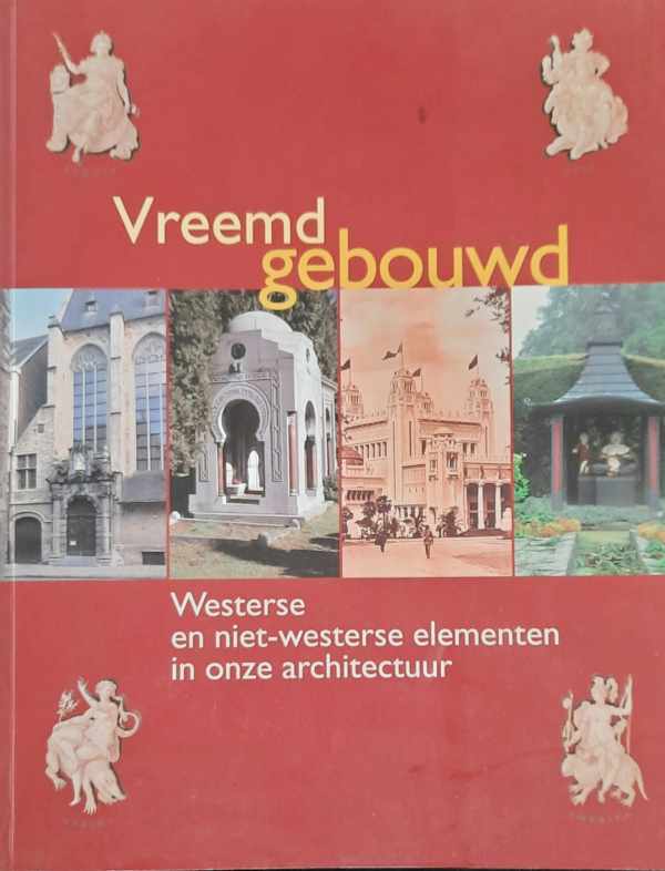 Book cover 202405102319: GRIETEN Stefaan (onder leiding van -), LAGAE Johan | Vreemd gebouwd: westerse en niet-westerse elementen in onze architectuur