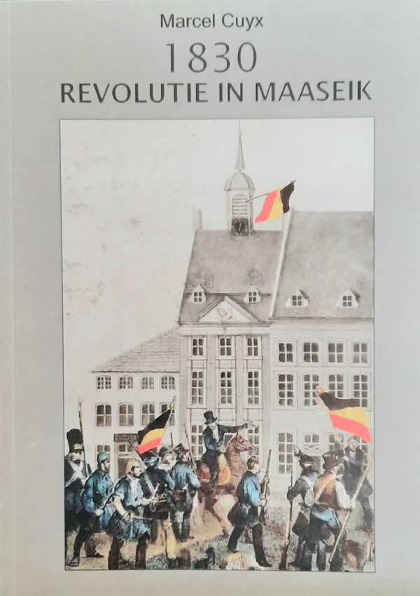 Book cover 202405131056: CUYX Marcel | 1830 Revolutie in Maaseik