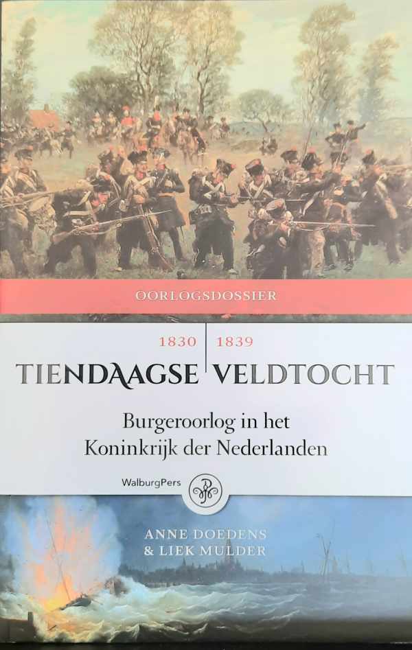 Book cover 202405131058: DOEDENS Anne, MULDER Liek | Tiendaagse veldtocht. Burgeroorlog in het Koninkrijk der Nederlanden 1830-1839