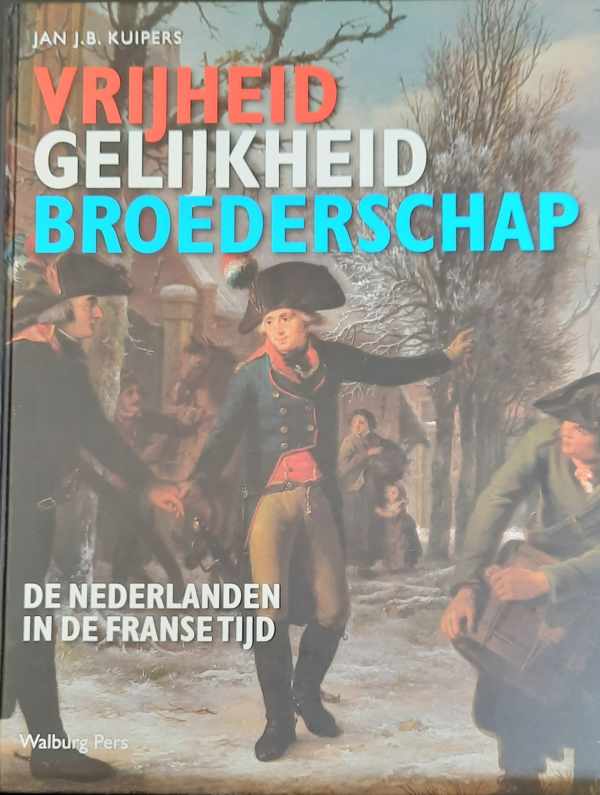 Book cover 202405131108: KUYPERS Jan J.B. | Vrijheid, Gelijkheid, Broederschap - De Nederlanden in de Franse Tijd