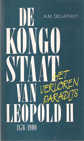 Book cover 202405131835: DELATHUY A.M. [Marchal Jules]  | De Kongostaat van Leopold II 1876-1900 - Het verloren paradijs [De Congostaat ...]