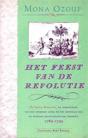Book cover 202405142215: OZOUF Mona | Het feest van de revolutie. De Franse Revolutie, de vernieuwing van het openbare leven en het ontstaan van de moderne maatschappelijke waarden 1789-1799. (vertaling van La fête révolutionnaire - 1976)