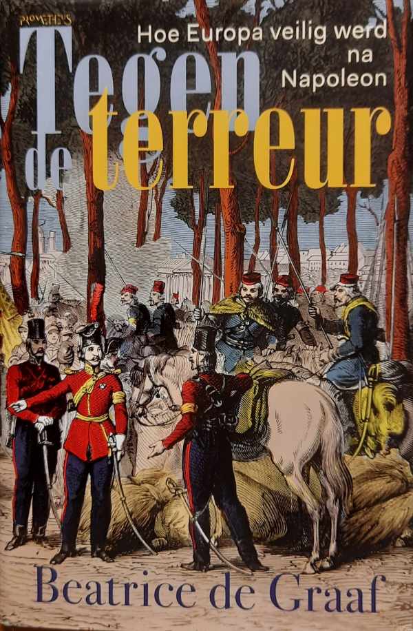 Book cover 202405142221: DE GRAAF Beatrice | Tegen de terreur. Hoe Europa veilig werd na Napoleon 1815-1820