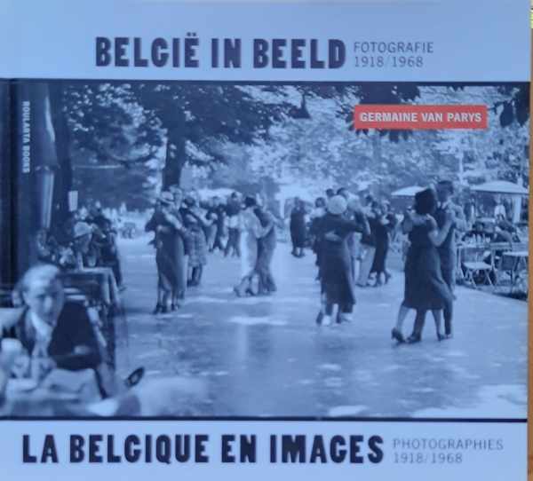 België in beeld - La Belgique en images - fotografie/photographies 1918-1968