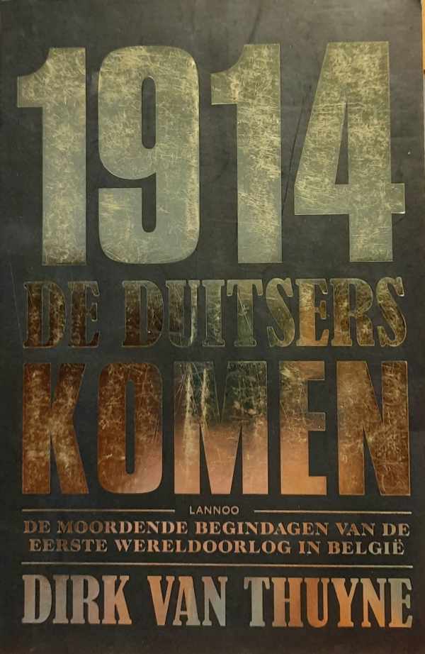 1914 De Duitsers komen - de moordende begindagen van de eerste wereldoorlog in België