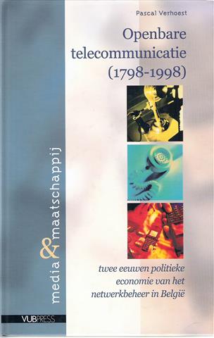 Openbare telecommunicatie 1798-1998, twee eeuwen politieke economie van het netwerkbeheer in België