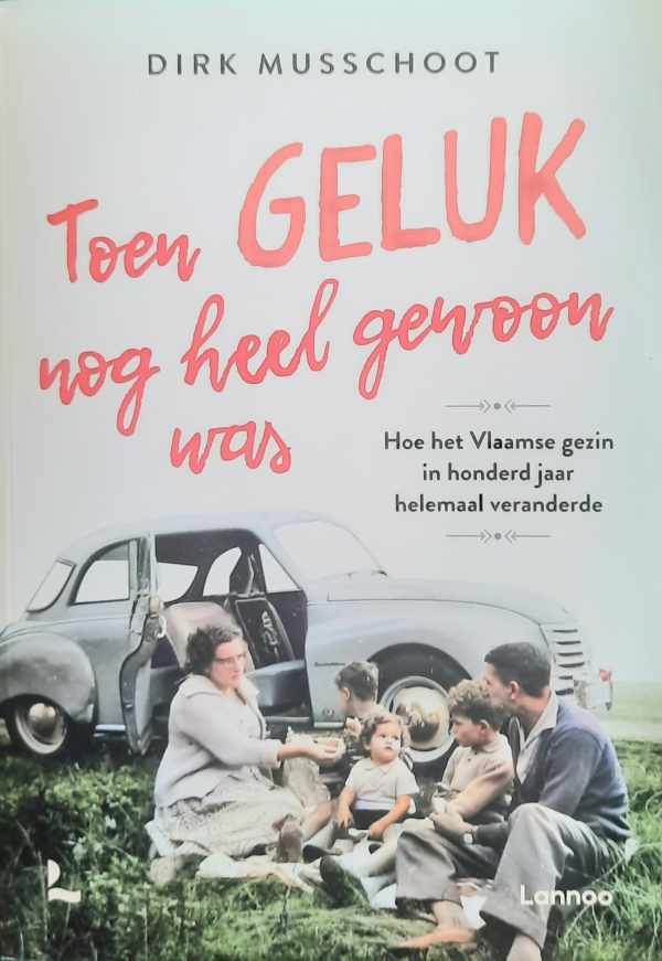 Toen geluk nog heel gewoon was. Hoe het Vlaamse gezin in honderd jaar helemaal veranderde