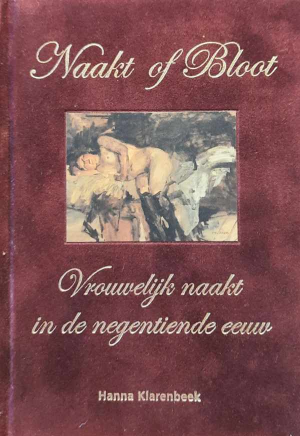Book cover 202504241504: KLARENBEEK Hanna | Naakt of bloot - Vrouwelijk naakt in de negentiende eeuw
