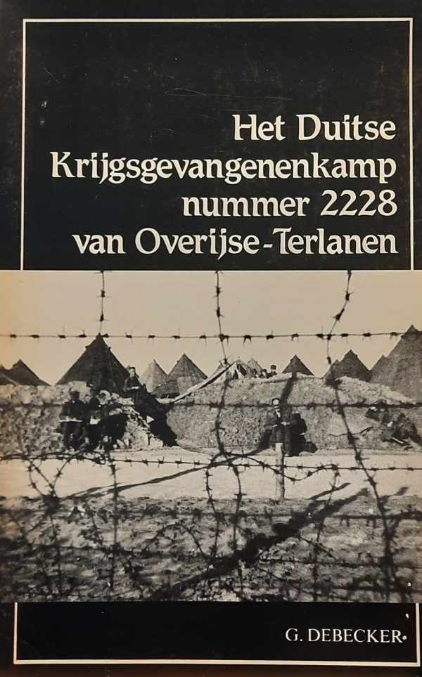 Het Duitse Krijgsgevangenenkamp nummer 2228 van Overijse-Terlanen (Delen 1 + 2)