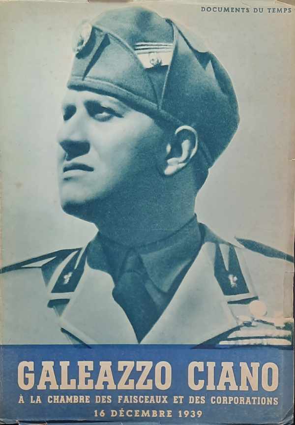 Book cover 44433: CIANO Galeazzo | Le Samedi 16 Décembre 1939. Discours de son Exc. Le Comte Galeazzo Ciano Ministre Italien des Affaires Etrangères prononcé à la Chambre des Faisceaux et des Corporations. 
